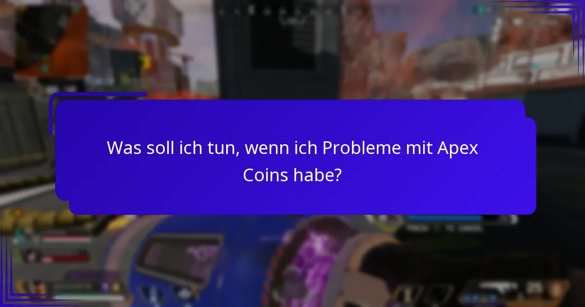 Was soll ich tun, wenn ich Probleme mit Apex Coins habe?