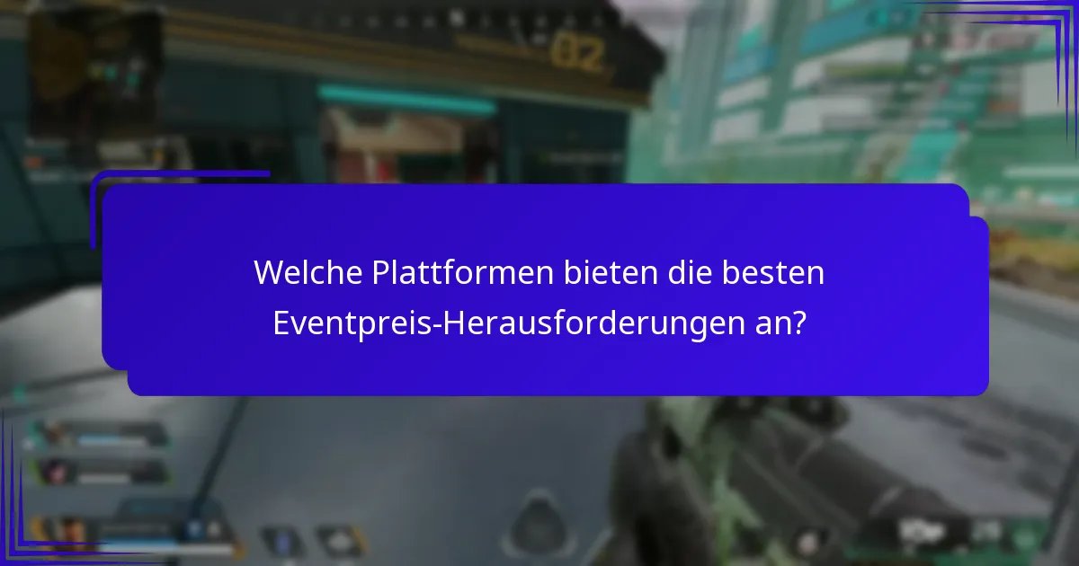 Wann finden Eventpreis-Herausforderungen typischerweise statt?