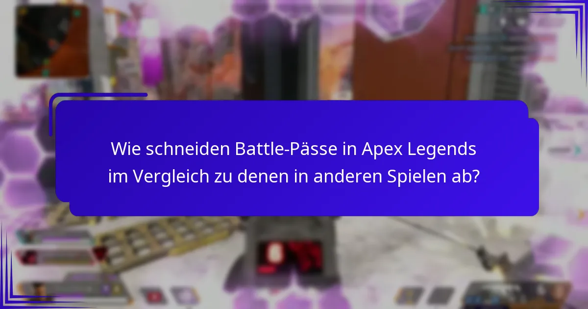 Wie schneiden Battle-Pässe in Apex Legends im Vergleich zu denen in anderen Spielen ab?